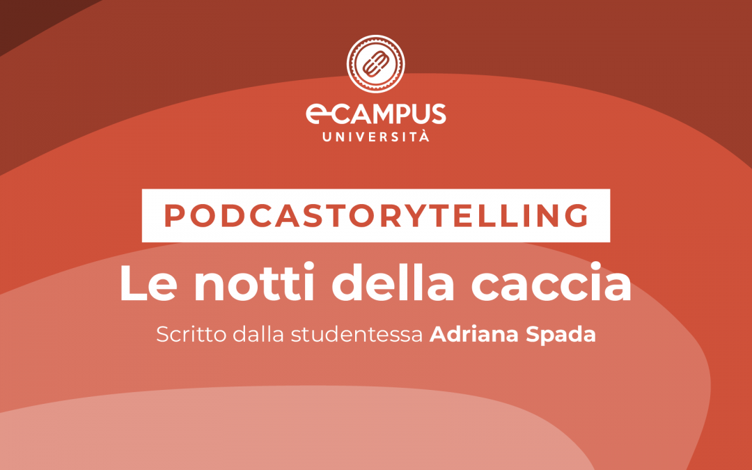 PODCASTORYTELLING – “LE NOTTI DELLA CACCIA” scritto dalla studentessa Adriana Spada