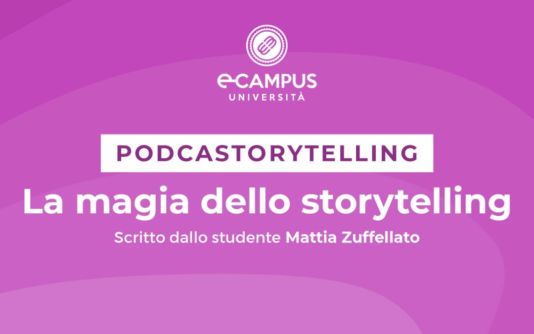 PODCASTORYTELLING – “LA MAGIA DELLO STORYTELLING” Scritto dallo studente Mattia Zuffellato