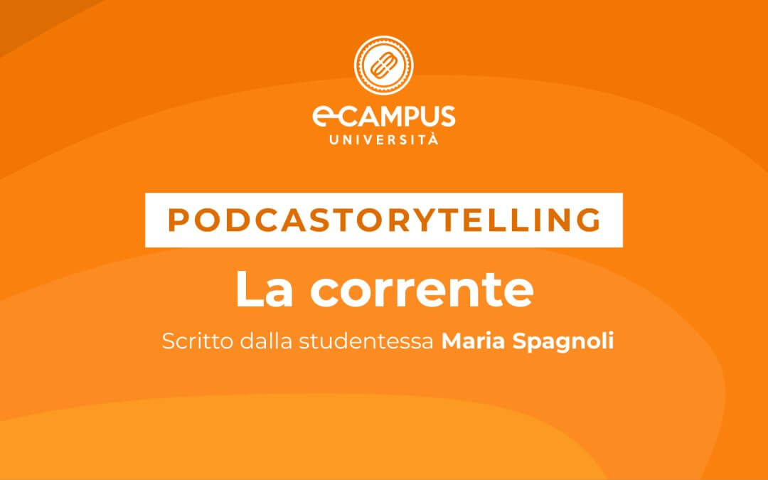 PODCASTORYTELLING – “LA CORRENTE” Scritto dalla studentessa Maria Spagnoli