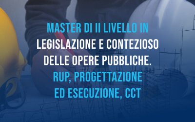 In partenza la seconda edizione del master Legislazione e contenzioso delle opere pubbliche. RUP, progettazione ed esecuzione, CCT