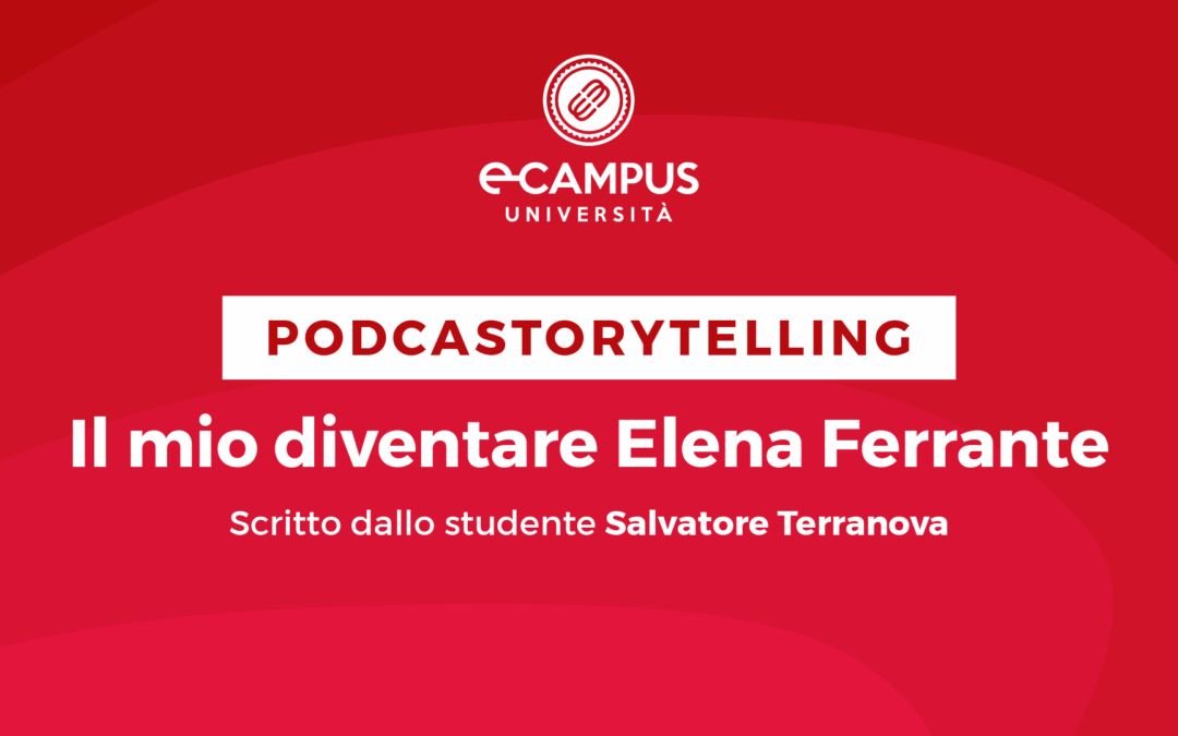 PODCASTORYTELLING – Il MIO DIVENTARE ELENA FERRANTE dello studente SALVATORE TERRANOVA