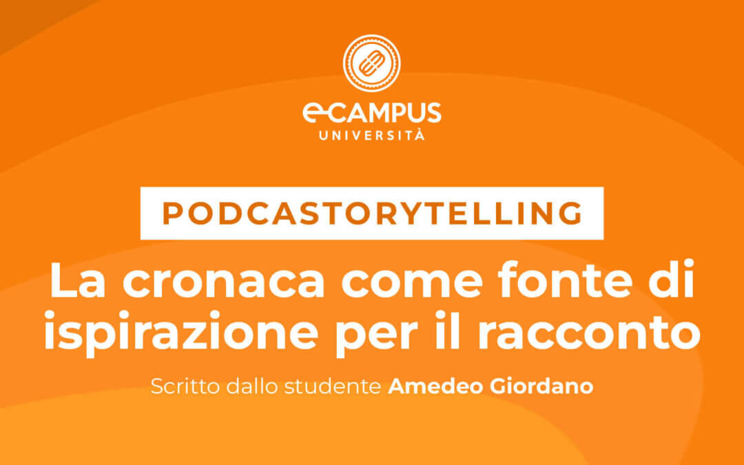 PODCASTORYTELLING – LA CRONACA COME FONTE D’ISPIRAZIONE PER IL RACCONTO – di Amedeo Giordano