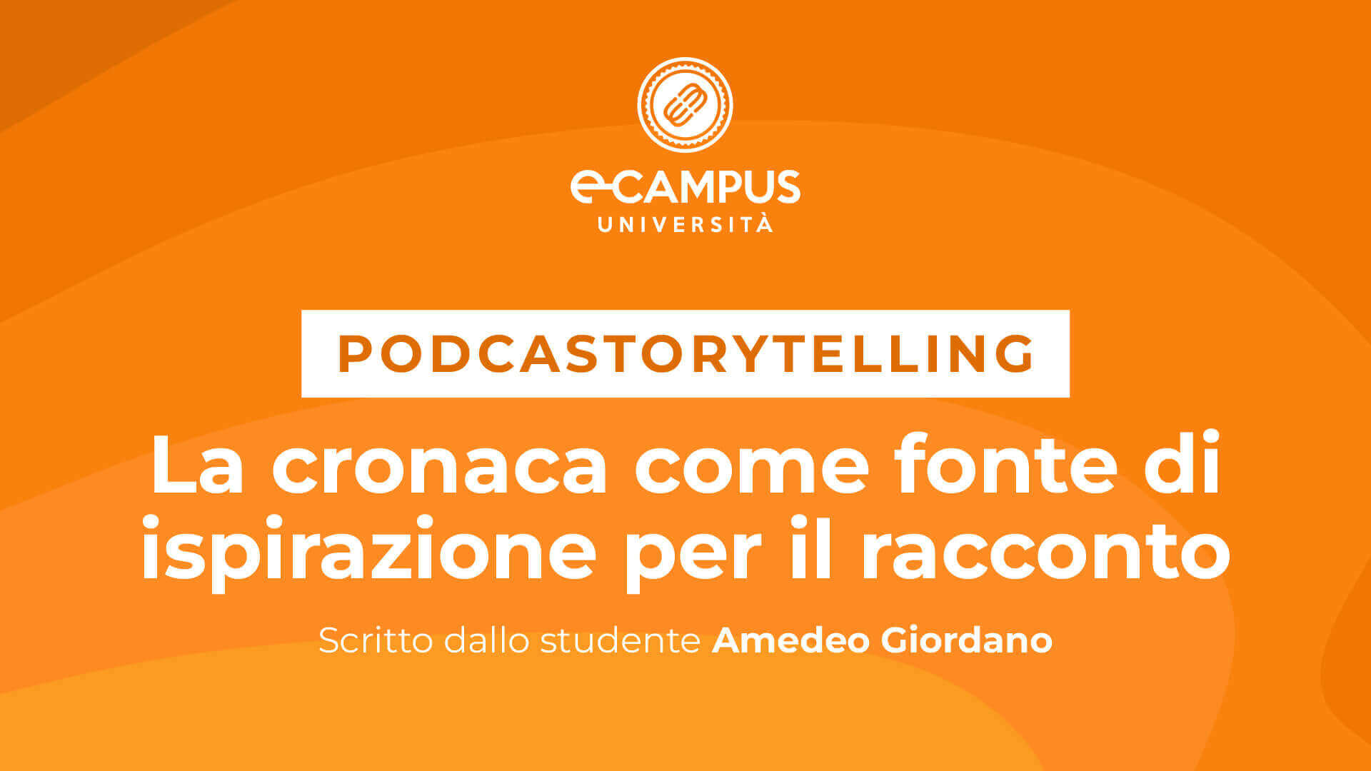 podcastorytelling LA CRONACA COME FONTE D’ISPIRAZIONE PER IL RACCONTO Scritto dallo studente Amedeo Giordano
