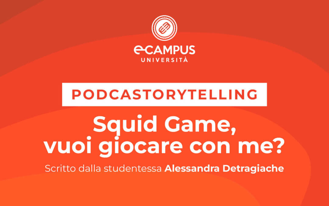 PODCASTORYTELLING – SQUID GAME, VUOI GIOCARE CON ME? Di Alessandra Detragiache