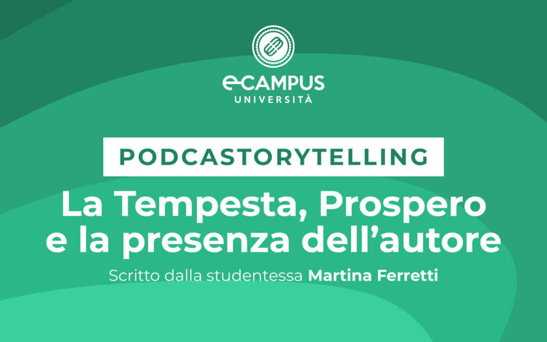 PODCASTORYTELLING – LA TEMPESTA, PROSPERO E LA PRESENZA DELL’AUTORE – Scritto dalla studentessa Martina Ferretti