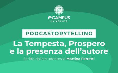 PODCASTORYTELLING – LA TEMPESTA, PROSPERO E LA PRESENZA DELL’AUTORE – Scritto dalla studentessa Martina Ferretti